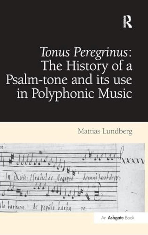 Tonus Peregrinus: The History Of A Psalm-Tone And Its Use In Polyphonic Music-..
