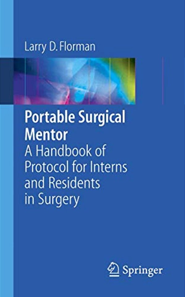 Portable Surgical Mentor: A Handbook Of Protocol For Interns And Residents In Surgery-..