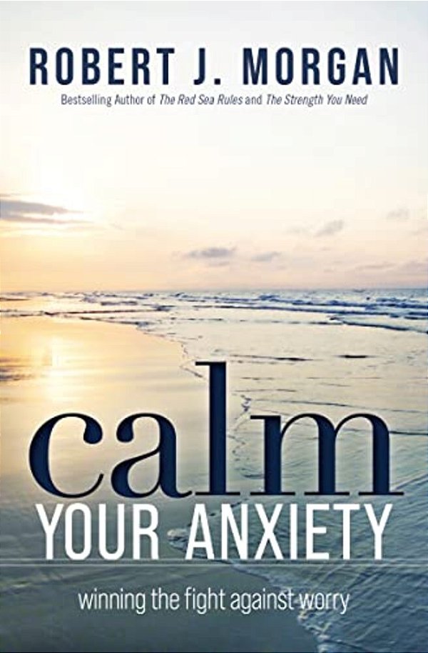 Calm Your Anxiety: Winning The Fight Against Worry-..