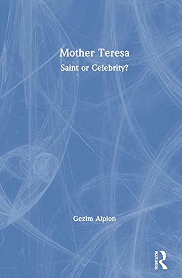 Mother Teresa: Saint Or Celebrity?-..
