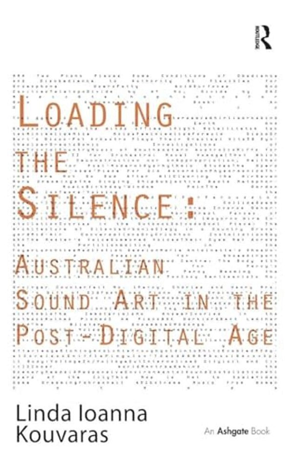 Loading The Silence: Australian Sound Art In The Post-Digital Age-..