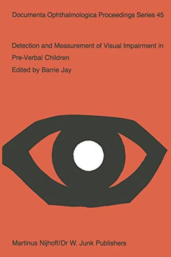Detection And Measurement Of Visual Impairment In Pre-Verbal Children: Proceedings Of A Workshop Held At The Institute Of Ophthalmology, London On Apr-..