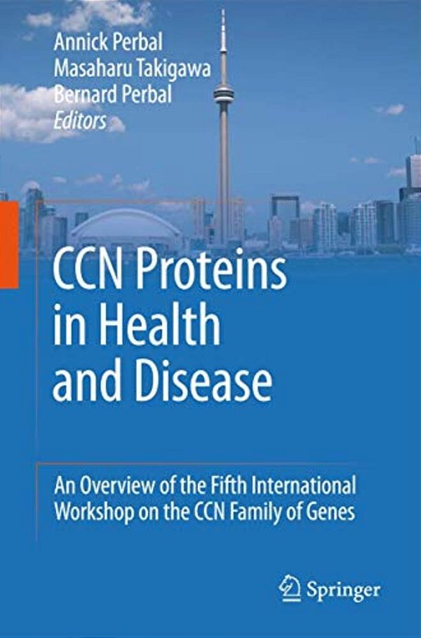 Ccn Proteins In Health And Disease: An Overview Of The Fifth International Workshop On The Ccn Family Of Genes-..