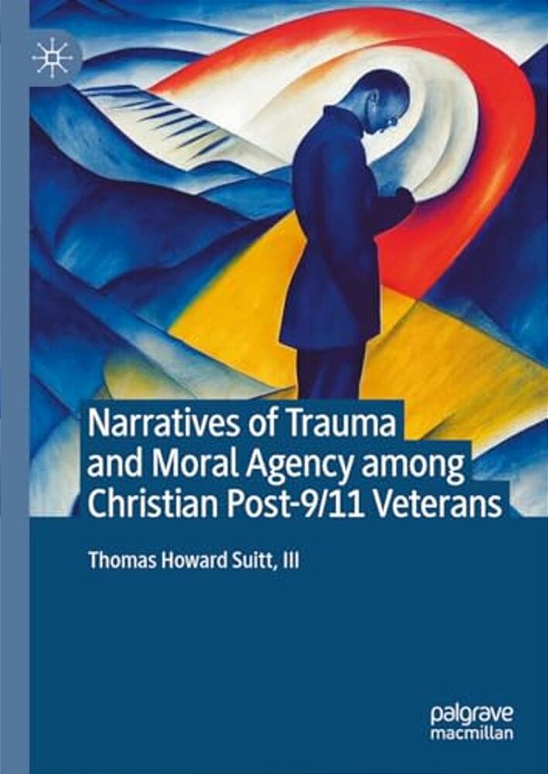 Narratives Of Trauma And Moral Agency Among Christian Post-9/11 Veterans-..