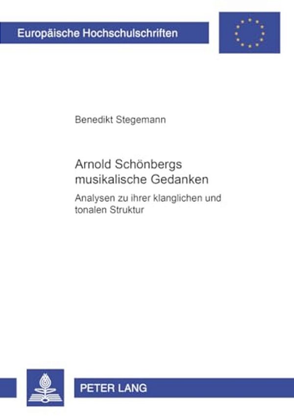 Arnold Schoenbergs Musikalische Gedanken: Analysen Zu Ihrer Klanglichen Und Tonalen Struktur-..