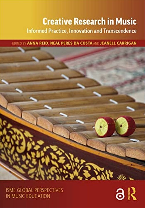 Creative Research In Music: Informed Practice, Innovation And Transcendence-..