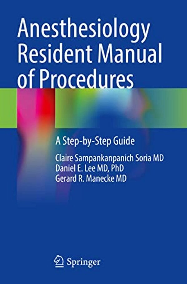 Anesthesiology Resident Manual Of Procedures: A Step-By-step Guide-..
