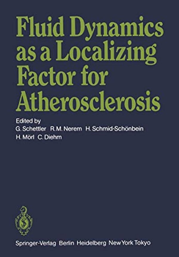 Fluid Dynamics As A Localizing Factor For Atherosclerosis: The Proceedings Of A Symposium Held At Heidelberg, Frg, June 18-20, 1982-..