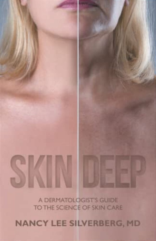 Skin Deep: A Dermatologist's Guide To The Science Of Skin Care-..