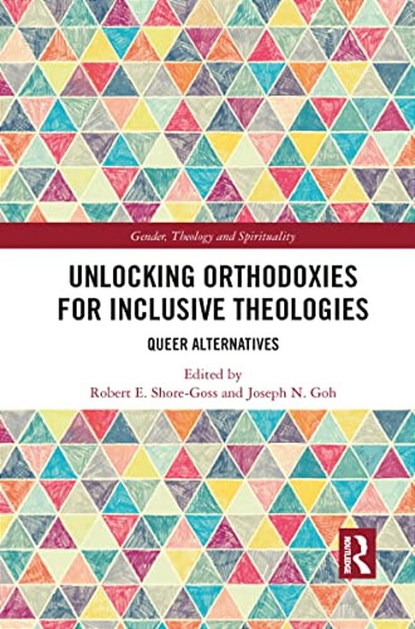 Unlocking Orthodoxies For Inclusive Theologies: Queer Alternatives-..