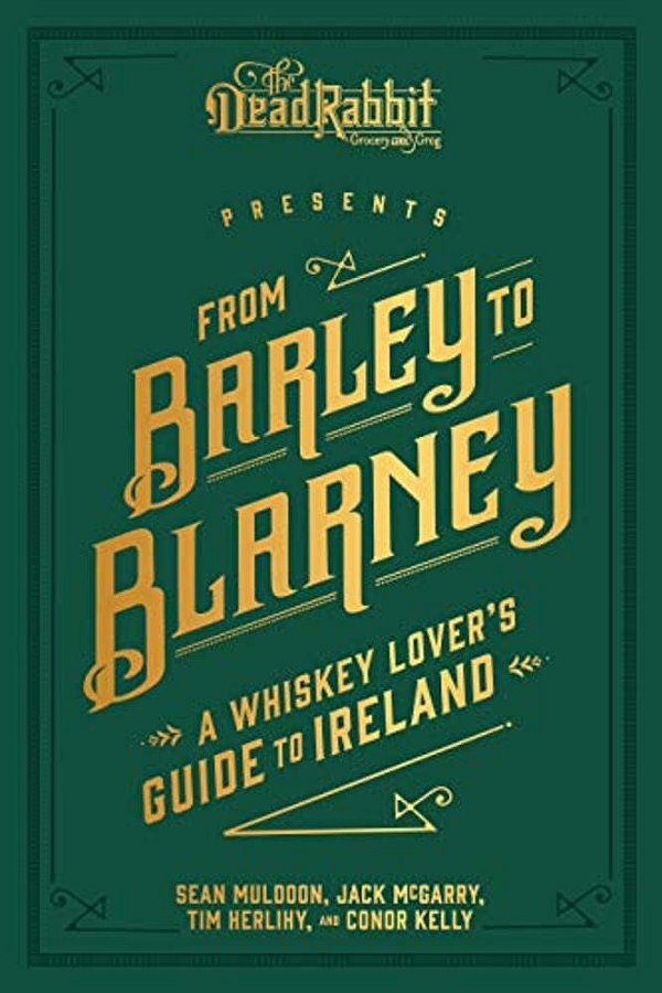 From Barley To Blarney: A Whiskey Lover's Guide To Ireland-..