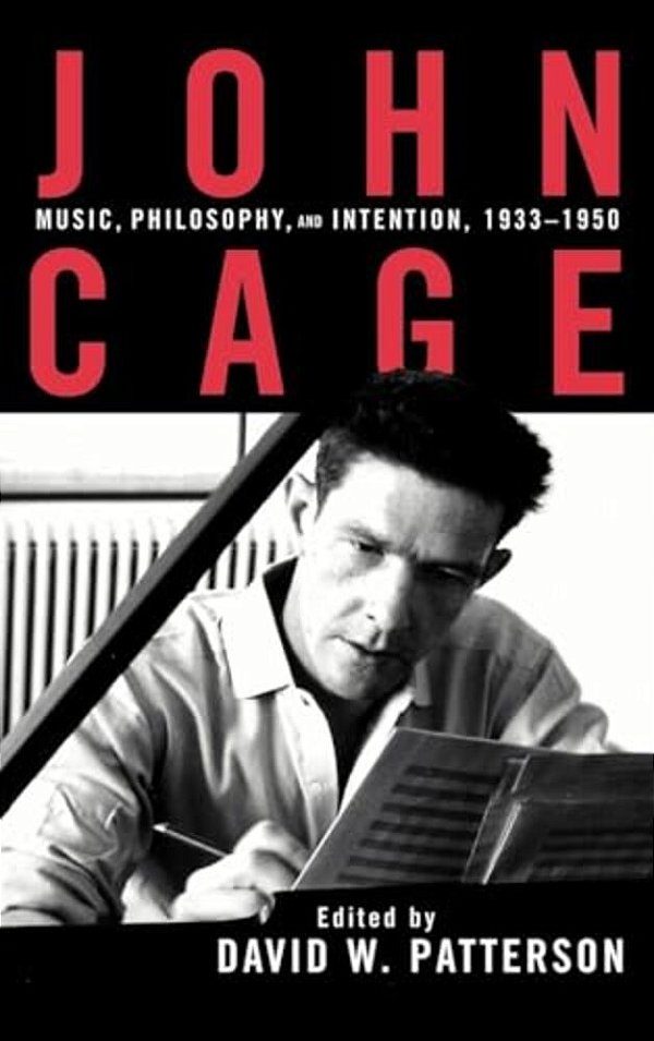 John Cage: Music, Philosophy, And Intention, 1933-1950-..