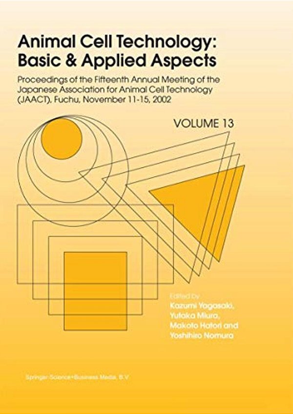Animal Cell Technology: Basic & Applied Aspects: Proceedings Of The Fifteenth Annual Meeting Of The Japanese Association For Animal Cell Technology (J-..