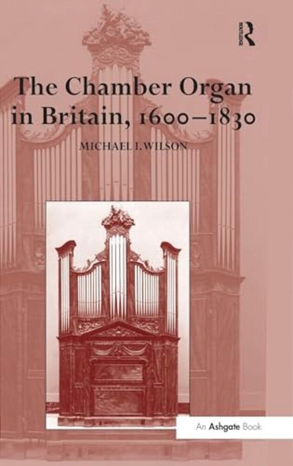 The Chamber Organ In Britain, 1600-1830-..