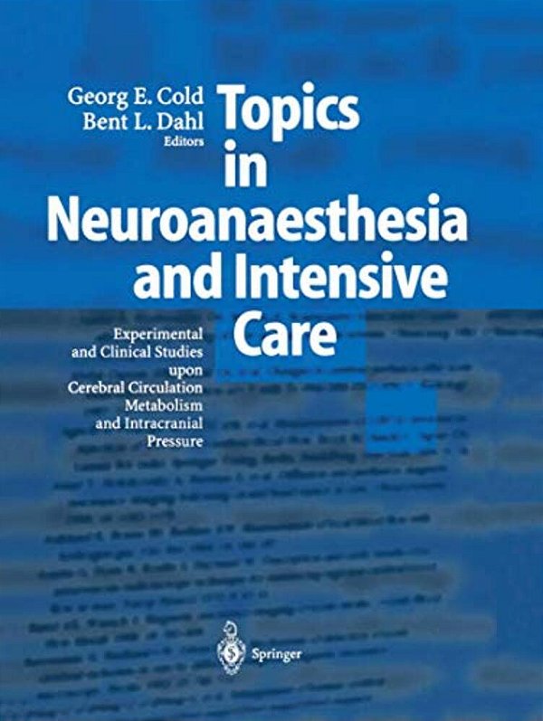 Topics In Neuroanaesthesia And Neurointensive Care: Experimental And Clinical Studies Upon Cerebral Circulation, Metabolism And Intracranial Pressure-..
