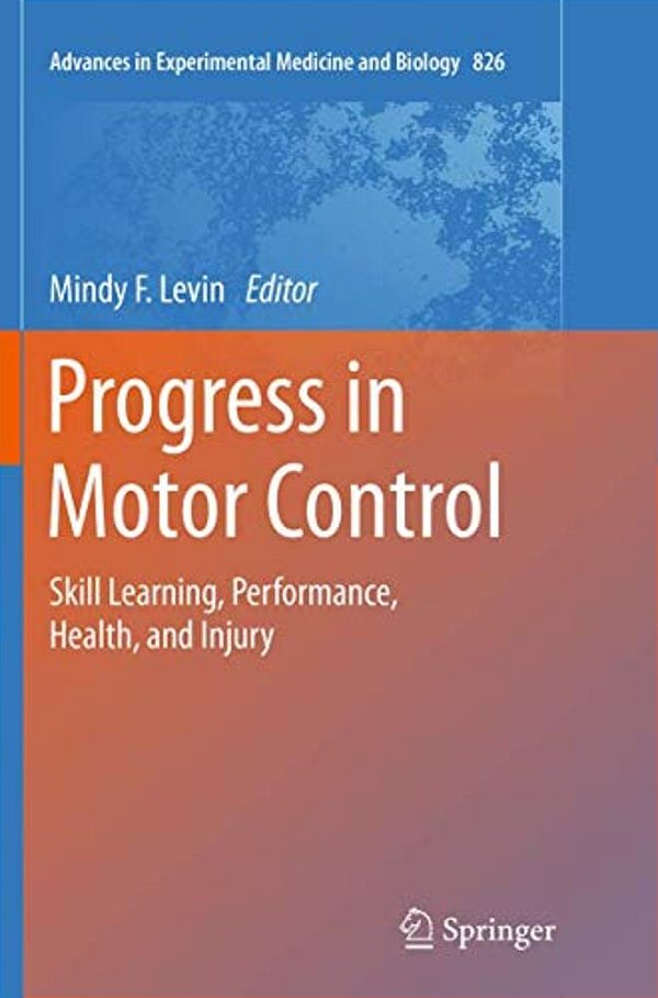 Progress In Motor Control: Skill Learning, Performance, Health, And Injury-..