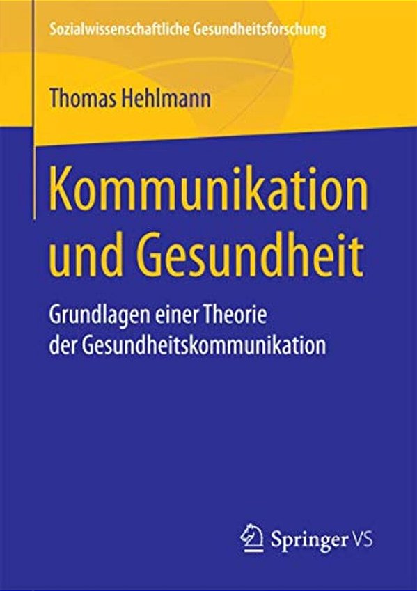 Kommunikation Und Gesundheit: Grundlagen Einer Theorie Der Gesundheitskommunikation-..