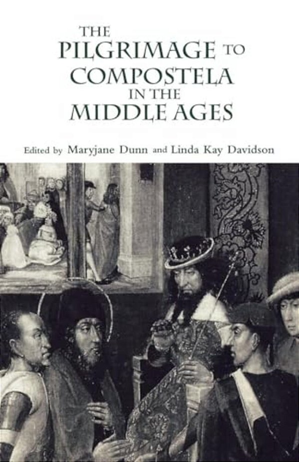 The Pilgrimage To Compostela In The Middle Ages: A Book Of Essays-..