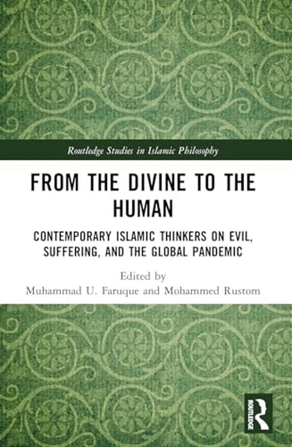 From The Divine To The Human: Contemporary Islamic Thinkers On Evil, Suffering, And The Global Pandemic-..