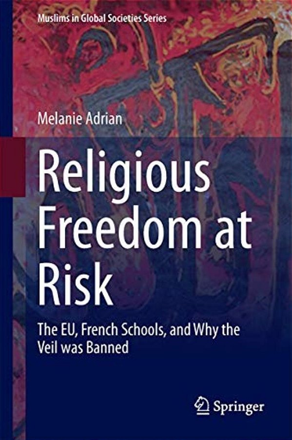 Religious Freedom At Risk: The Eu, French Schools, And Why The Veil Was Banned-..