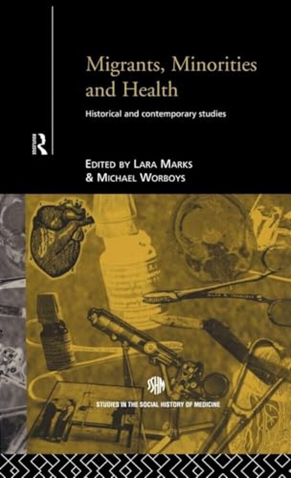 Migrants, Minorities & Health: Historical And Contemporary Studies-..
