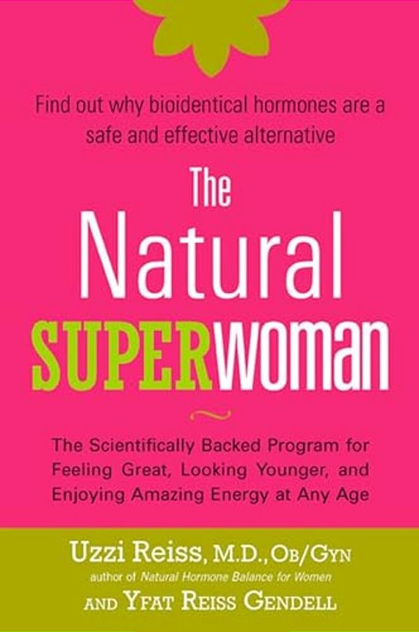 The Natural Superwoman: The Scientifically Backed Program For Feeling Great, Looking Younger, And Enjoying Amazing Energy At Any Age-..