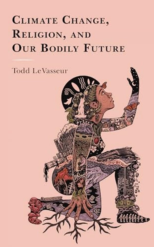 Climate Change, Religion, And Our Bodily Future-..