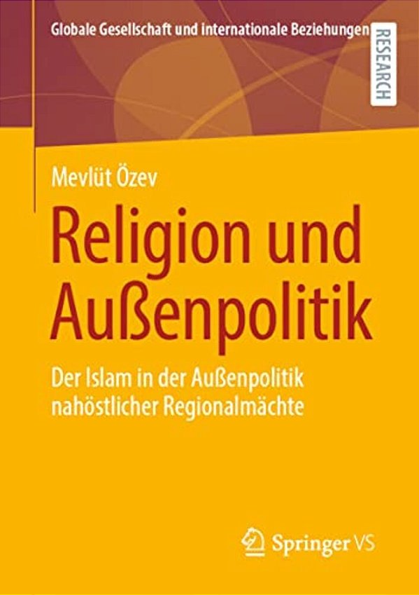 Religion Und Außenpolitik: Der Islam In Der Außenpolitik Nahöstlicher Regionalmächte-..