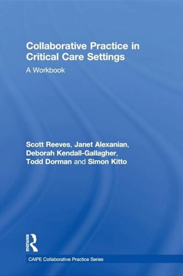 Collaborative Practice In Critical Care Settings: A Workbook-..