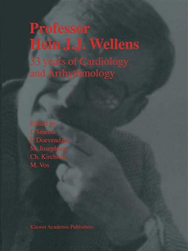 Professor Hein J. J. Wellens: 33 Years Of Cardiology And Arrhythmology: 33 Years Of Cardiology And Arrhythmology-..