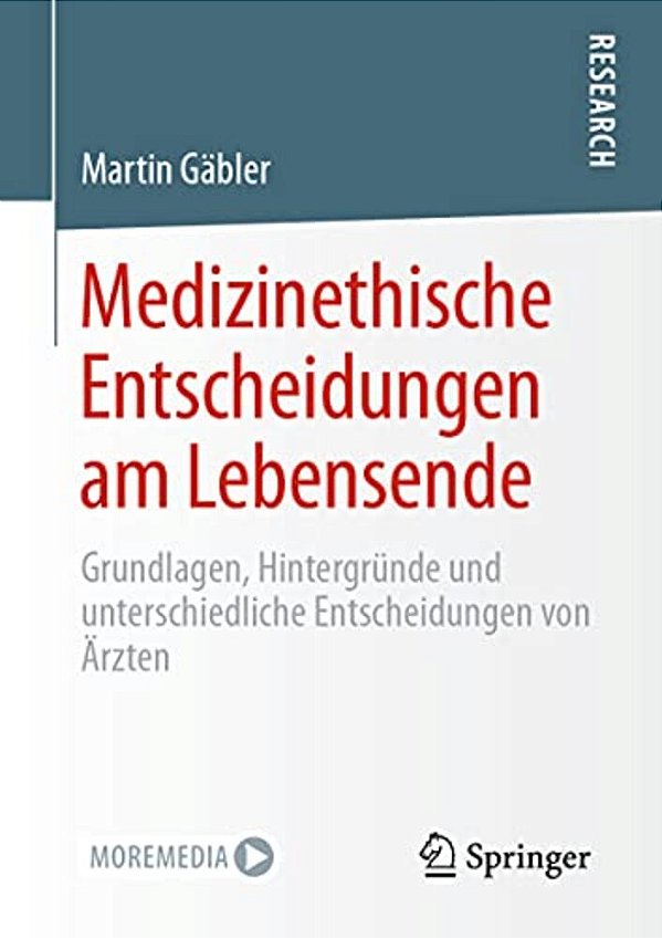 Medizinethische Entscheidungen Am Lebensende: Grundlagen, Hintergründe Und Unterschiedliche Entscheidungen Von Ärzten-..