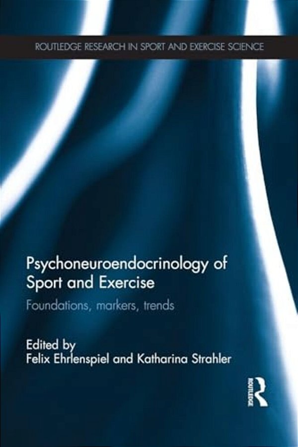 Psychoneuroendocrinology Of Sport And Exercise: Foundations, Markers, Trends-..