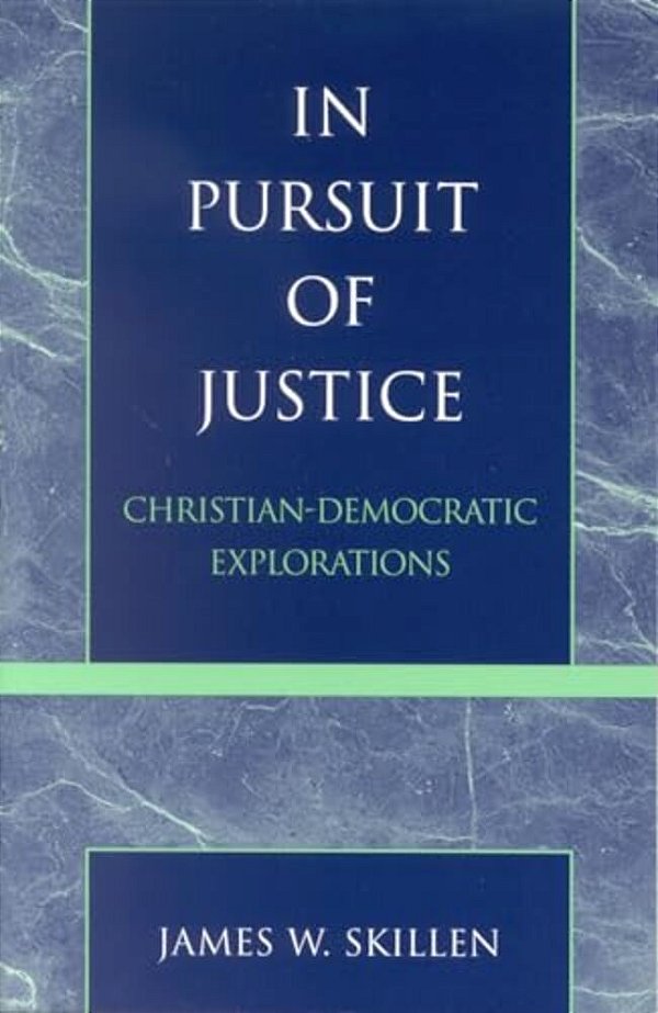 In Pursuit Of Justice: Christian-Democratic Explorations-..