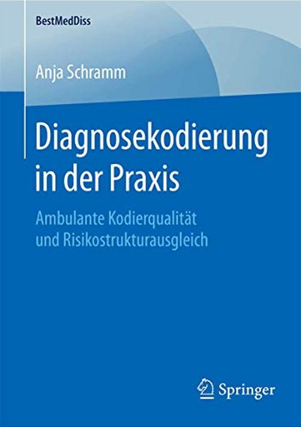 Diagnosekodierung In Der Praxis: Ambulante Kodierqualita¨t Und Risikostrukturausgleich-..