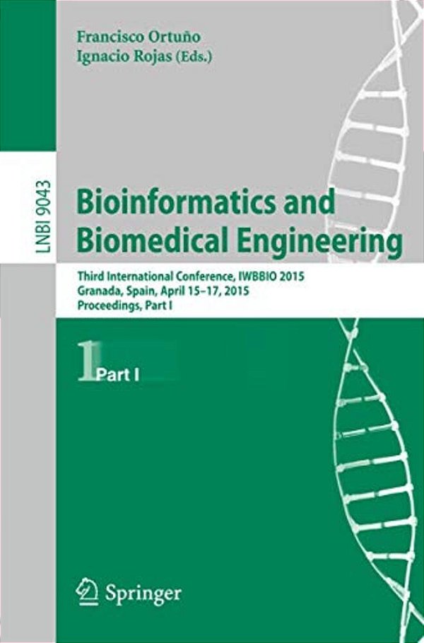 Bioinformatics And Biomedical Engineering: Third International Conference, Iwbbio 2015, Granada, Spain, April 15-17, 2015. Proceedings, Part I-..