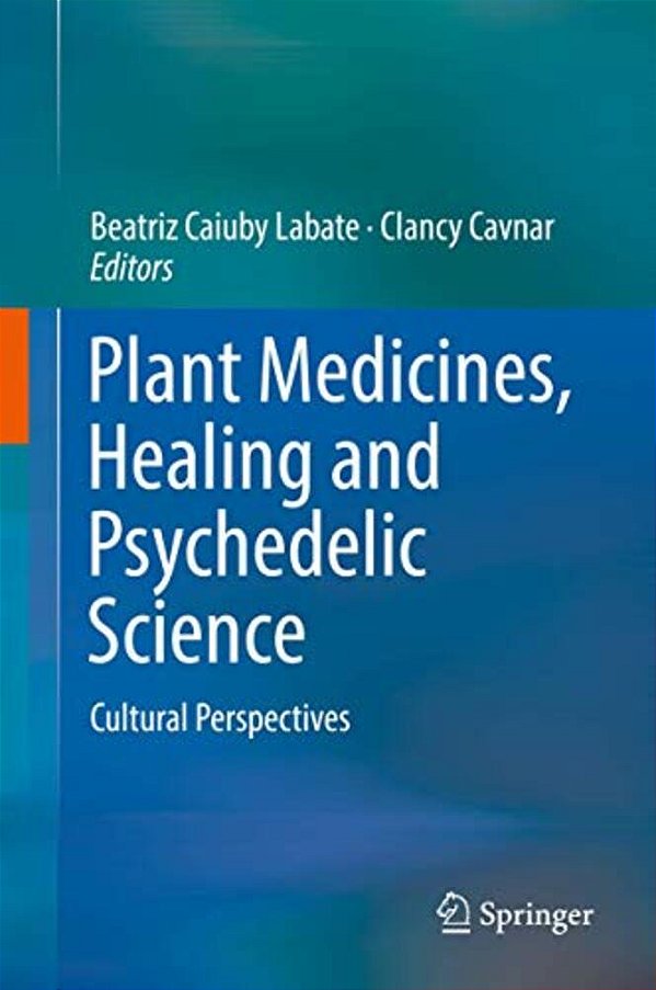 Plant Medicines, Healing And Psychedelic Science: Cultural Perspectives-..