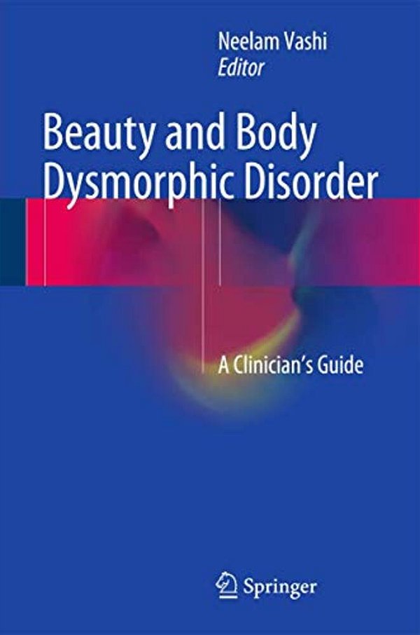 Beauty And Body Dysmorphic Disorder: A Clinician's Guide-..