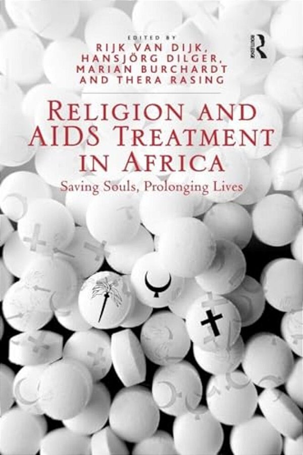 Religion And Aids Treatment In Africa: Saving Souls, Prolonging Lives-..
