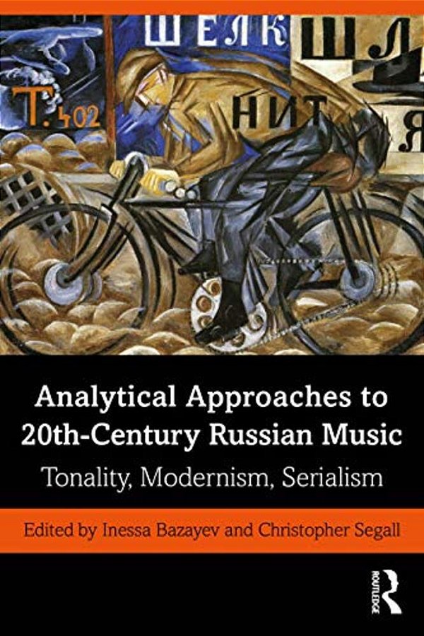 Analytical Approaches To 20Th-Century Russian Music: Tonality, Modernism, Serialism-..