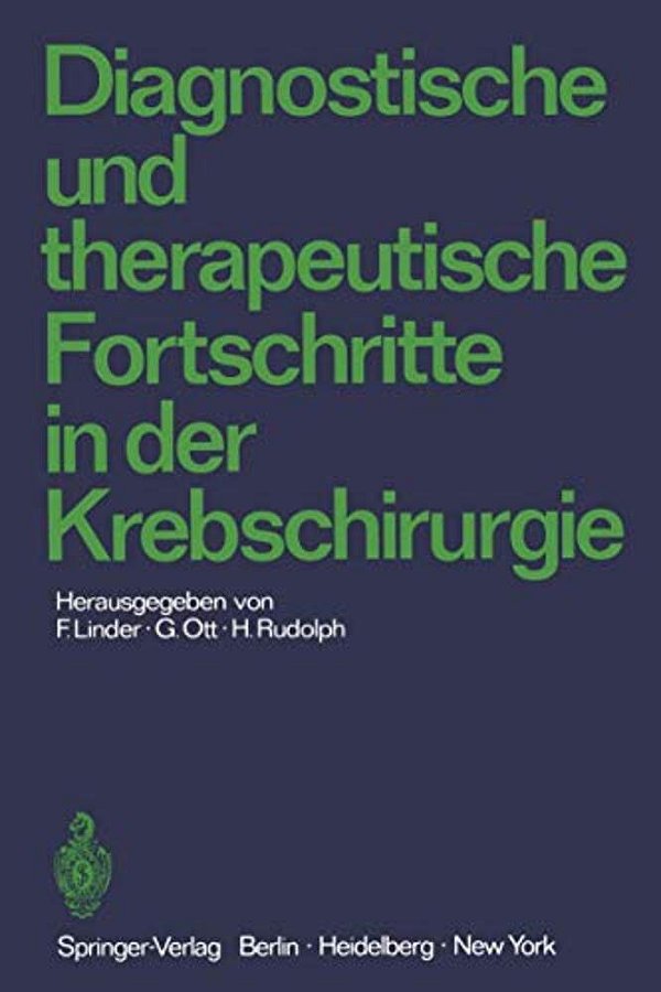 Diagnostische Und Therapeutische Fortschritte In Der Krebschirurgie: Karl-Heinrich Bauer Zum 80. Geburtstag Gewidmet-..