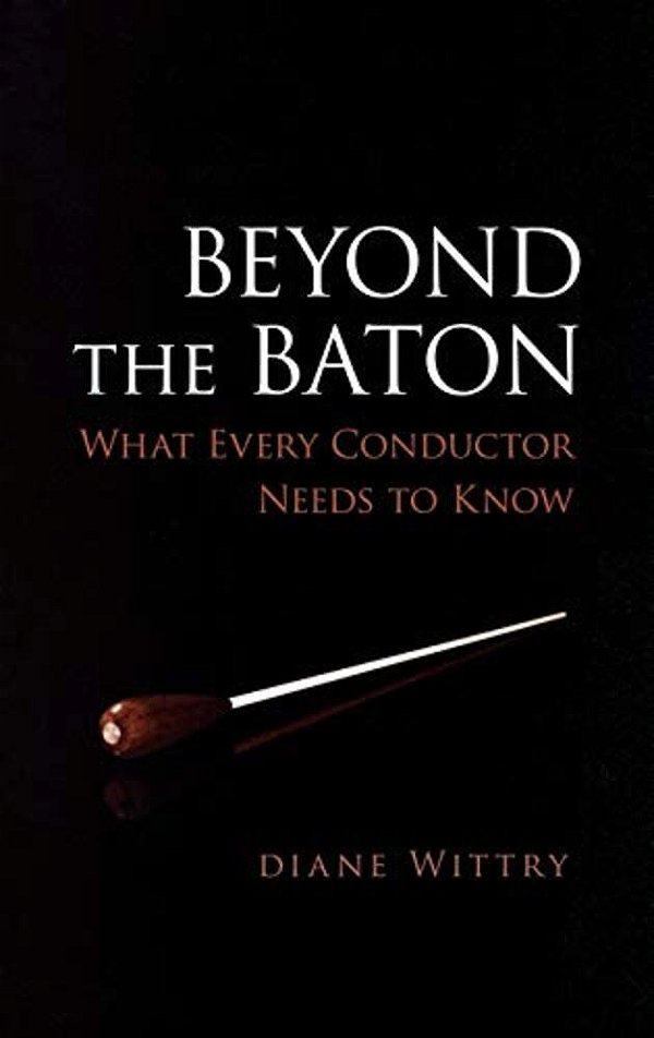 Beyond The Baton: What Every Conductor Needs To Know-..