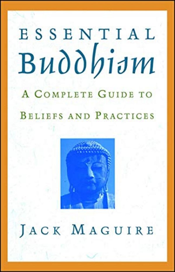 Essential Buddhism: A Complete Guide To Beliefs And Practices-..