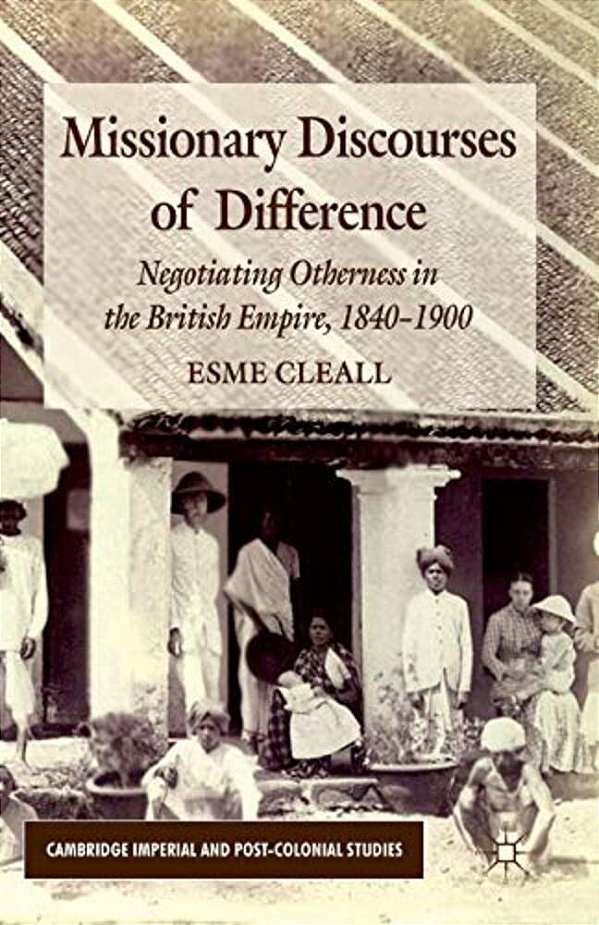 Missionary Discourses Of Difference: Negotiating Otherness In The British Empire, 1840-1900-..