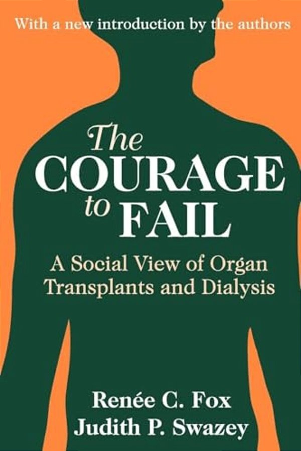 The Courage To Fail: A Social View Of Organ Transplants And Dialysis-..