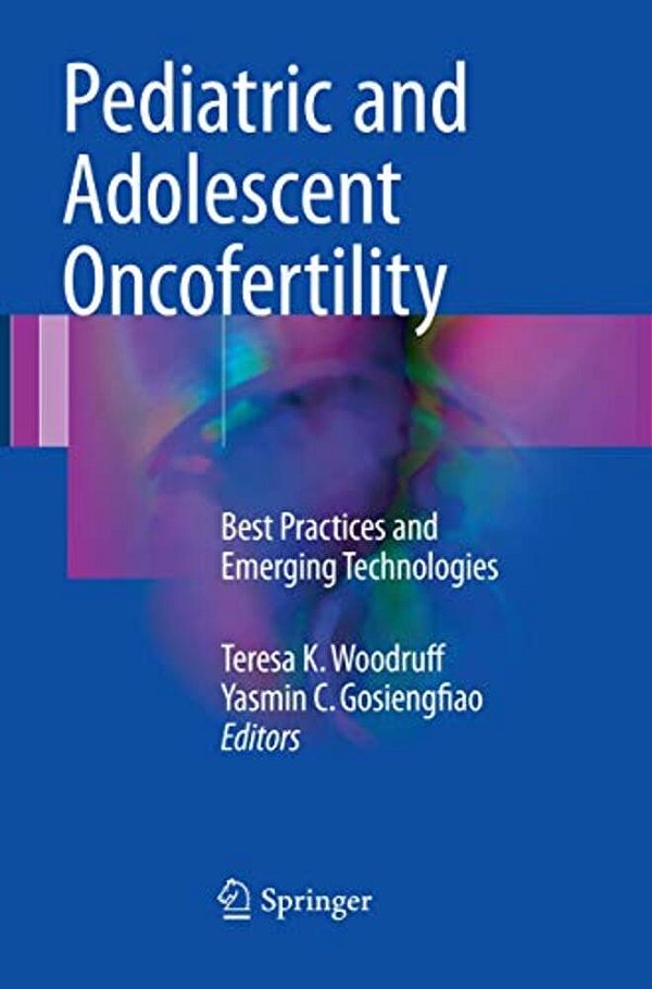 Pediatric And Adolescent Oncofertility: Best Practices And Emerging Technologies-..
