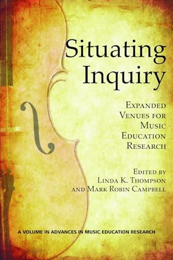 Situating Inquiry: Expanded Venues For Music Education Research-..