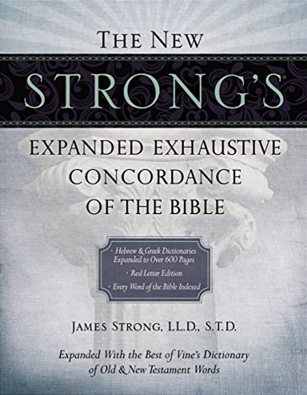 The New Strong's Expanded Exhaustive Concordance Of The Bible: Every Word Of The Bible Indexed, Red Letter Edition-..