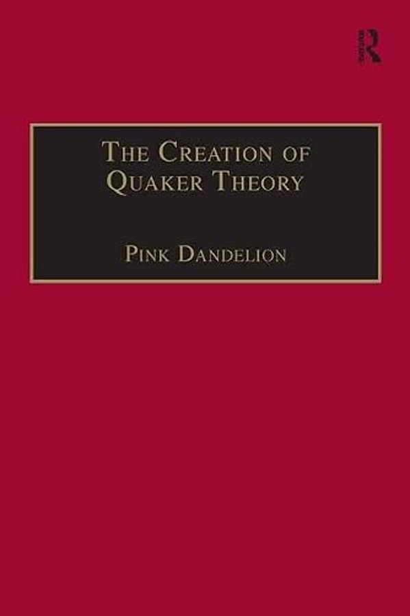 The Creation Of Quaker Theory: Insider Perspectives-..