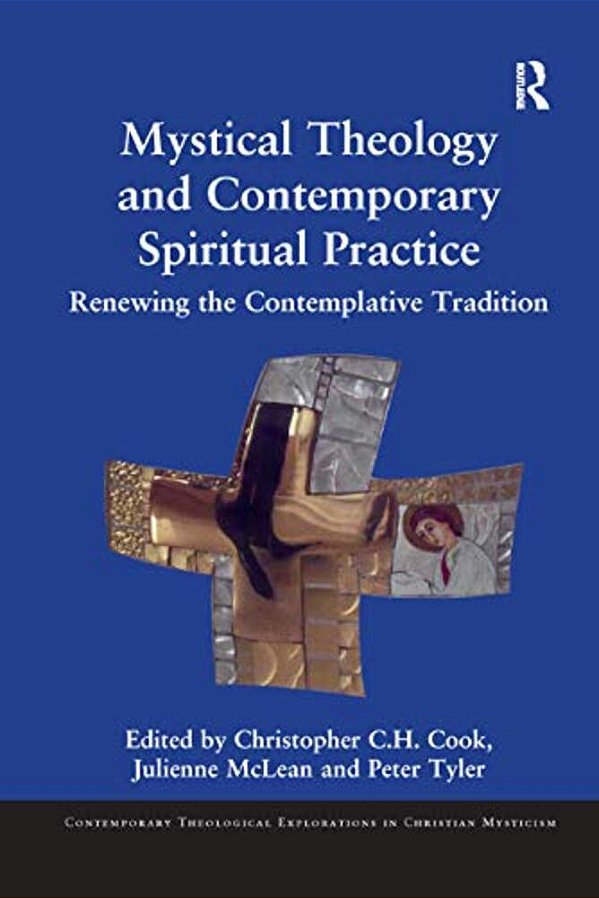 Mystical Theology And Contemporary Spiritual Practice: Renewing The Contemplative Tradition-..