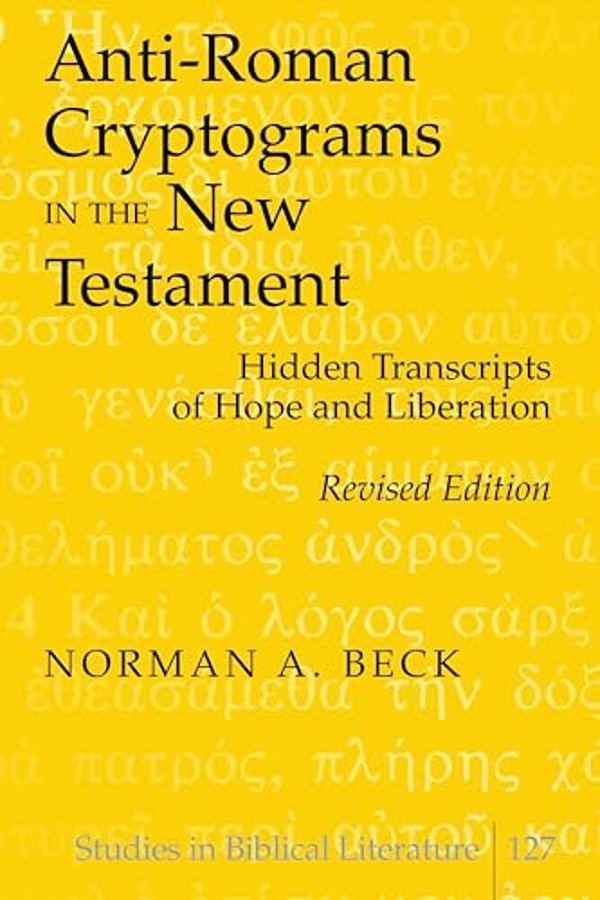 Anti-Roman Cryptograms In The New Testament: Hidden Transcripts Of Hope And Liberation-..
